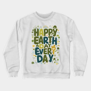 happy earth day every day Crewneck Sweatshirt